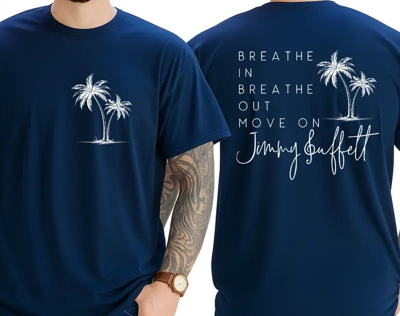 Breathe In Breathe Out Move On Shirt – Jimmy Buffett Memorial T-Shirt