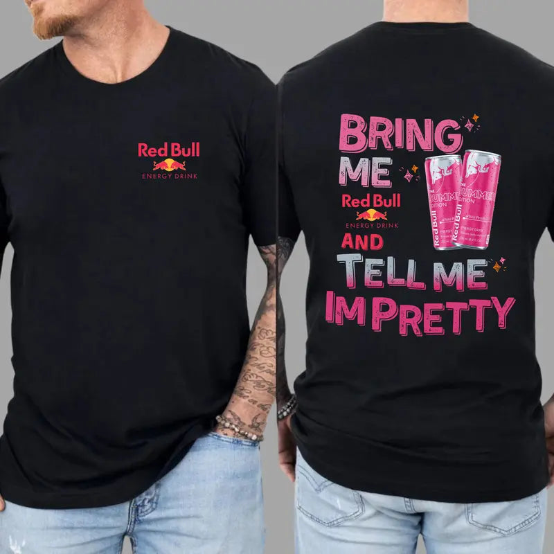 Bring Me Energy Drink & Tell Me I’m Pretty T-Shirt – Funny Graphic Tee, Unisex Casual Top