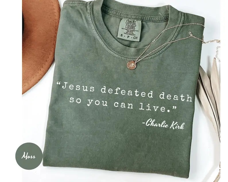 Comfort Colors Charlie Kirk "Jesus Defeated Death" Shirt