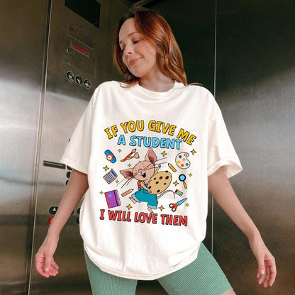 "If You Give Me a Student..." Teacher Shirt – Children's Books Inspired Tee & Sweatshirt