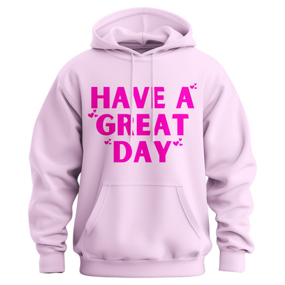 "Have a Great Day" Hoodie – Humorous Graphic Pullover, Bold Sarcastic Statement, Unisex Casual Wear
