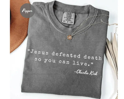 Comfort Colors Charlie Kirk "Jesus Defeated Death" Shirt