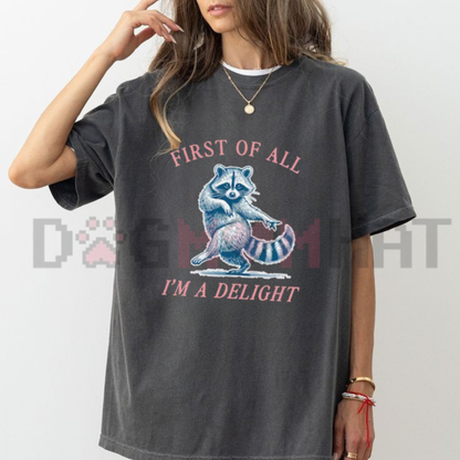 Comfort Colors® "First of All, I'm a Delight" Funny Raccoon T-Shirt - Sarcastic Graphic Tee