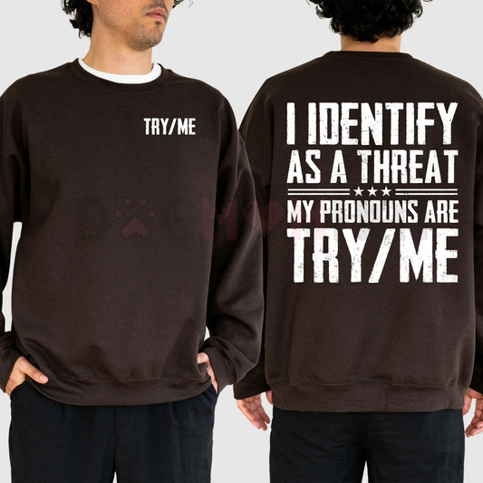 "I Identify as a Threat My Pronouns Are Try Me" Sweatshirt – Bold Statement Long Sleeve Printed Graphic, Casual Cotton Menswear Unisex Top