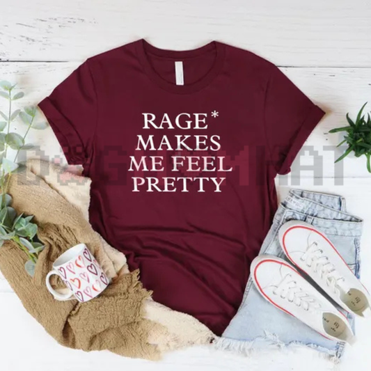 "Rage Makes Me Feel Pretty" Sarcastic Female Empowerment Graphic T-Shirt