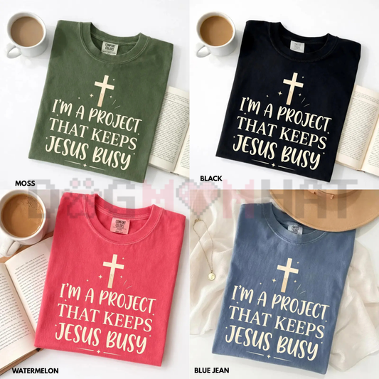 "I'm A Project That Keeps Jesus Busy" Shirt