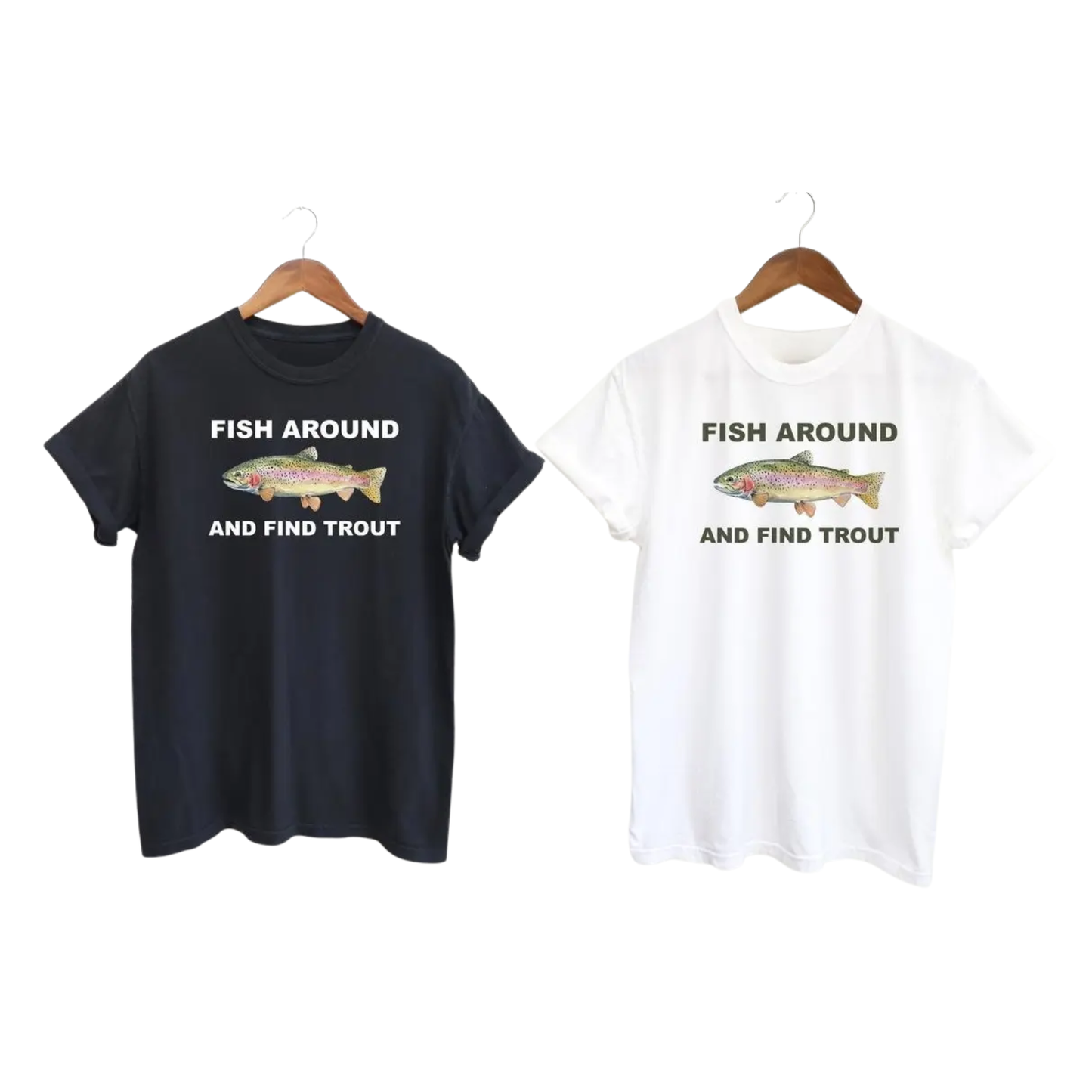 "Fish Around and Find Trout" T-Shirt