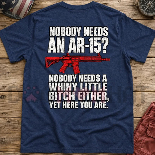 "Nobody Needs An AR15" Sarcastic Gun Graphic T-Shirt