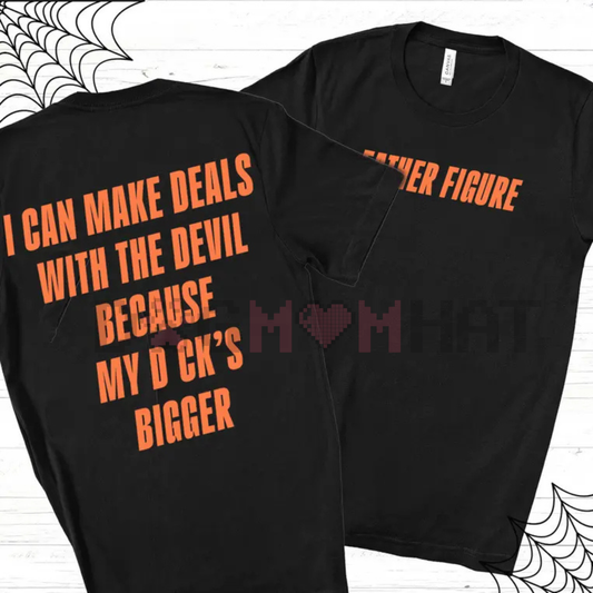 Father Figure T-Shirt – "I Can Make Deals With Because My D Bigger" Bold Slogan Tee