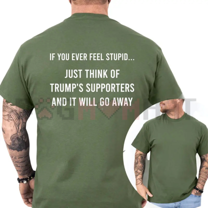 "If You Ever Feel Stupid" Funny Liberal T-Shirt