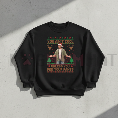 "You Ain't Cool Unless You Pee Your Pants" Christmas Sweatshirt