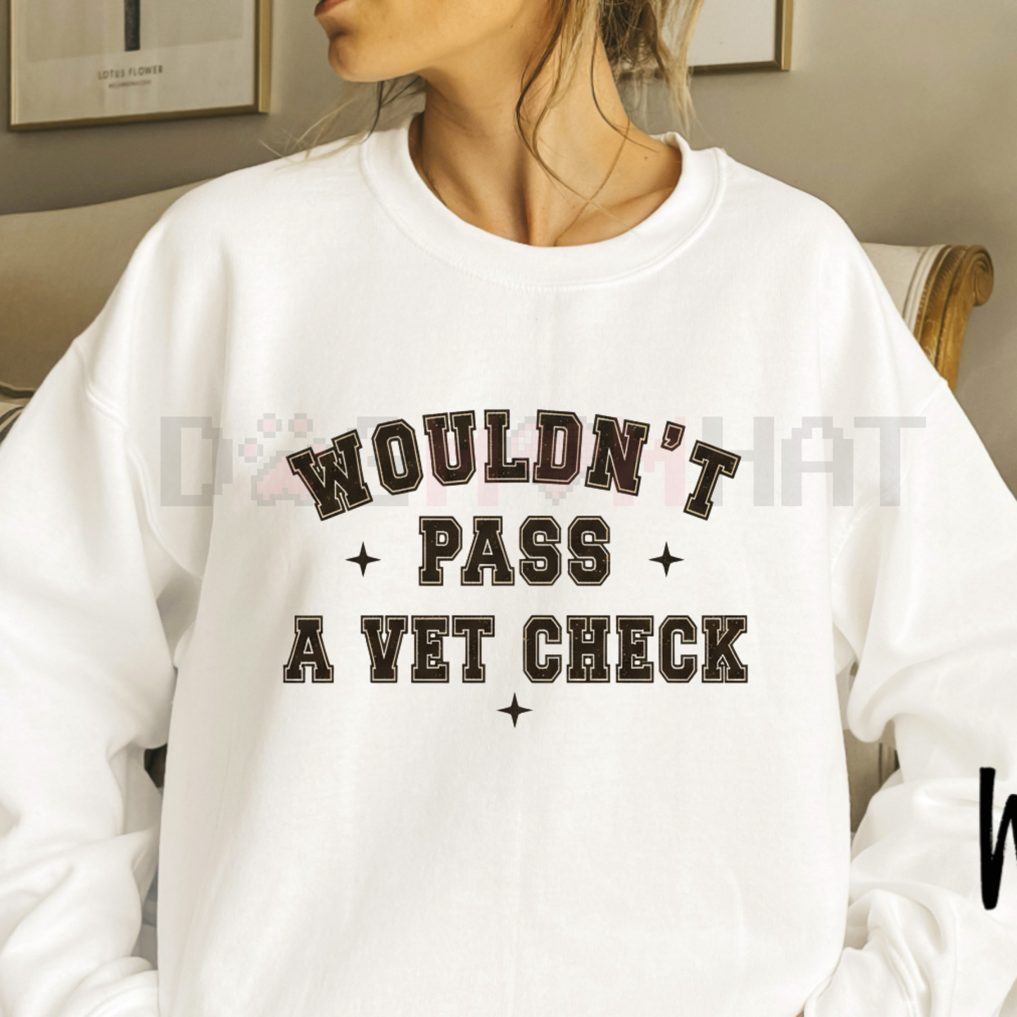 "Wouldn't Pass A Vet Check" Sweatshirt