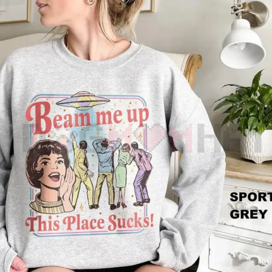 "Beam Me Up This Place Sucks" Sweatshirt
