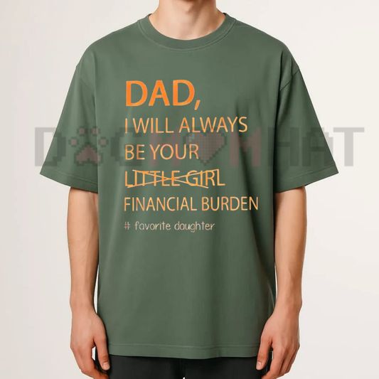 "Your Financial Burden" Funny Father Daughter T-Shirt
