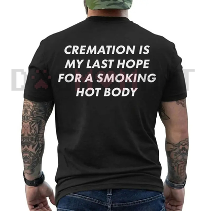 Funny "Cremation Is My Last Hope" Dark Humor Tee