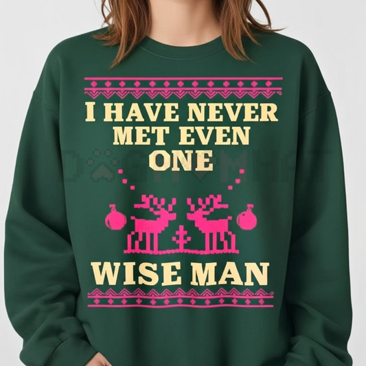 "I Have Never Met Even One Wise Man" Funny Christmas Sweater – Sarcastic Ugly Xmas Sweatshirt Gift