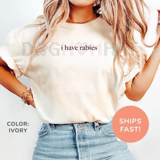 Comfort Colors "I Have Rabies" T-Shirt – Funny Sarcastic Humor Shirt, Unhinged Meme Tee