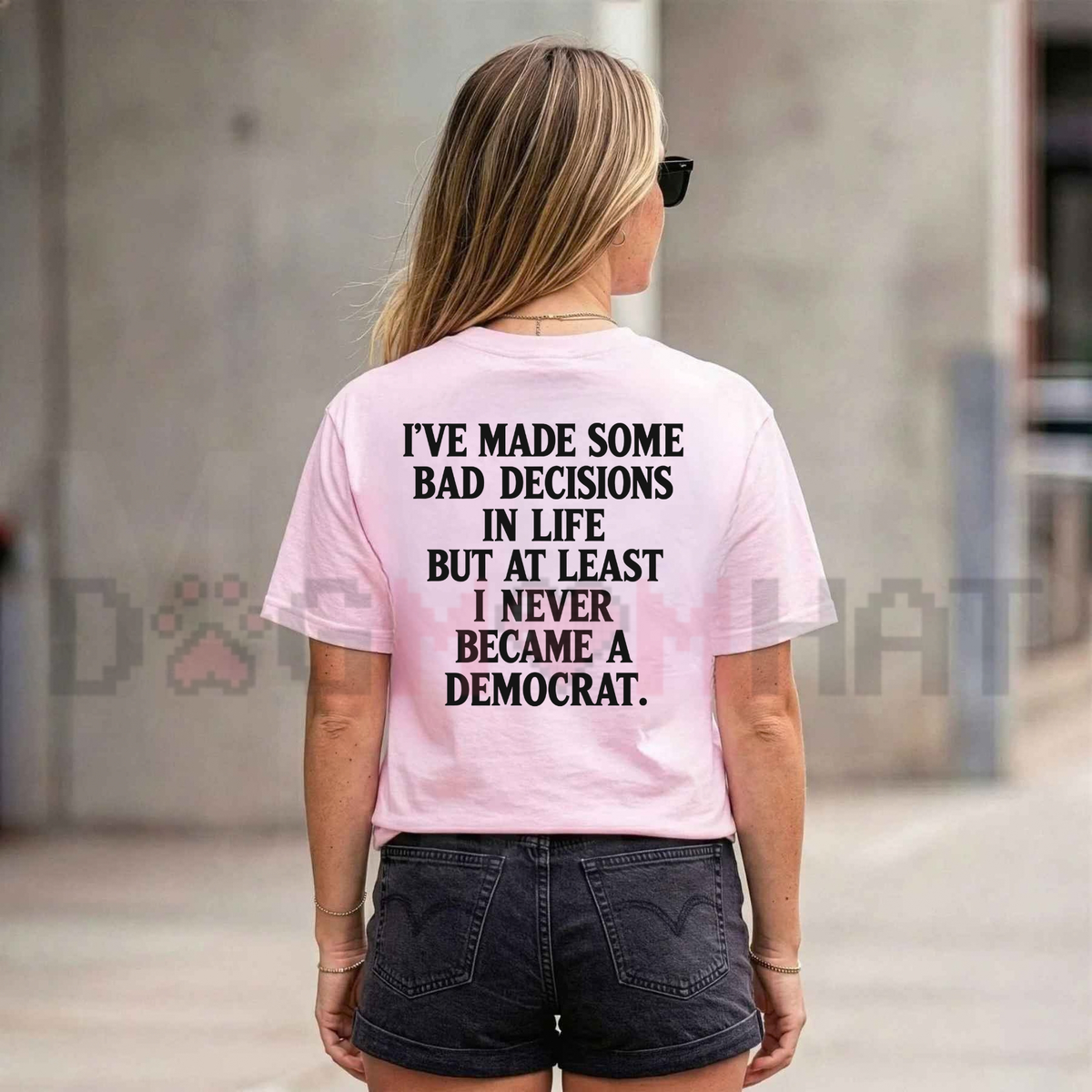 I've Made Some Bad Decisions But At Least I Never Became A Democrat Back Print T-Shirt