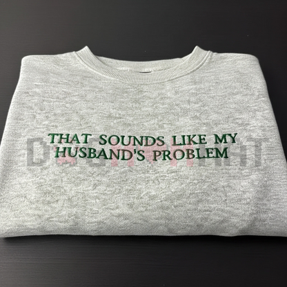 "My Husband's Problem" Embroidered Sweatshirt