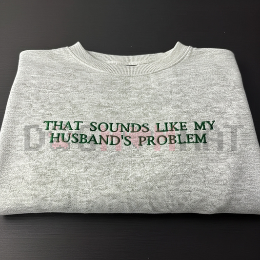 "My Husband's Problem" Embroidered Sweatshirt