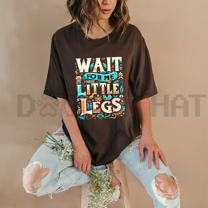 Wait For Me I Have Little Legs Shirt – Funny Corgi & Dachshund Lover Tee, Cute Low Rider Dog Mom Gift, Sarcastic Puppy Owner T-Shirt