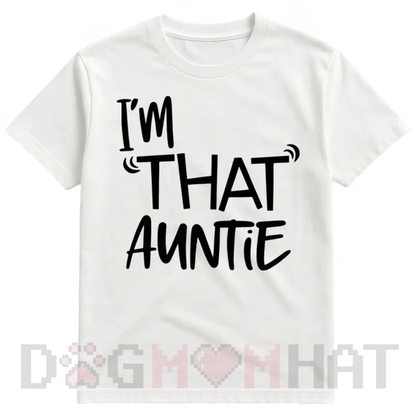 "I'm That Auntie" Funny Best Aunt Tee T-Shirt