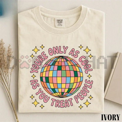 You're Only As Cool As You Treat People Graphic Tee - Positive Affirmation Kindness Cotton Unisex Mental Health T-Shirt