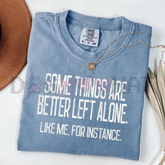 "Some Things Are Better Left Alone" Shirt