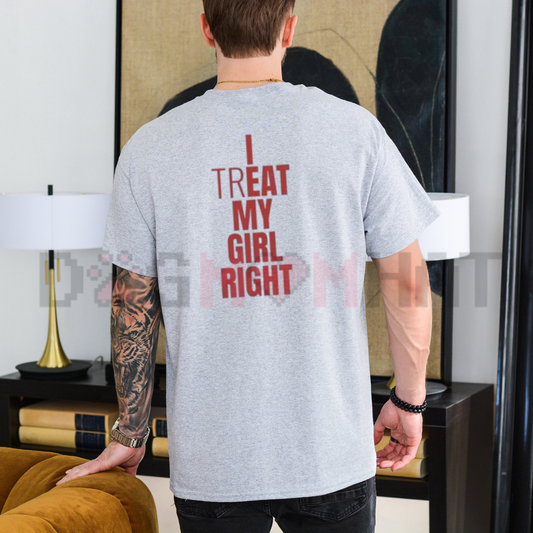 "I Treat My Girl Right" Valentine’s Day T-Shirt