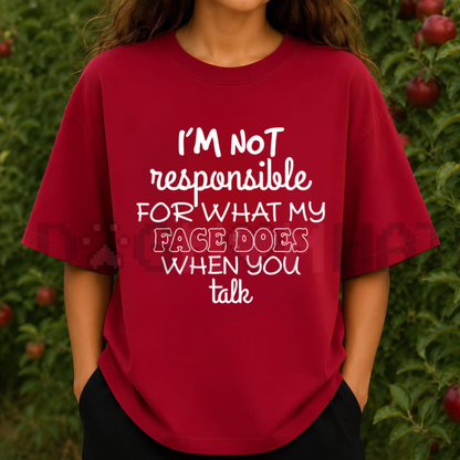 "I'm Not Responsible For What My Face Does" Sarcastic T-Shirt - Smartass Funny Quote Tee