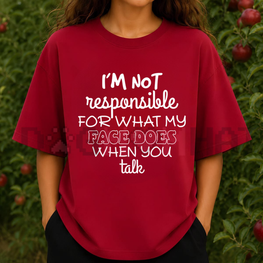 "I'm Not Responsible For What My Face Does" Sarcastic T-Shirt - Smartass Funny Quote Tee
