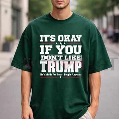 "It's Okay If You Don't Like Trump" Political T-Shirt - Funny Sarcastic Humor Unisex Tee