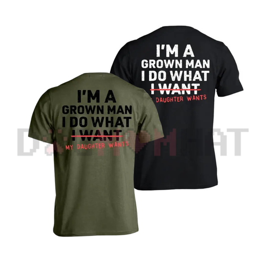 "I’m A Grown Man My Daughter Wants" Funny Girl Dad Tee