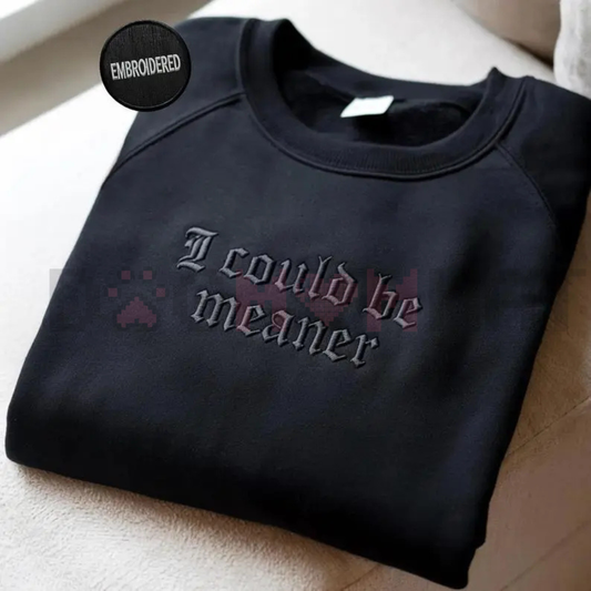 Embroidered "I Could Be Meaner" Sweatshirt
