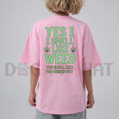 "Yes I Smell Like Weed You Smell Like You Missed Out" Funny Marijuana Graphic T-Shirt