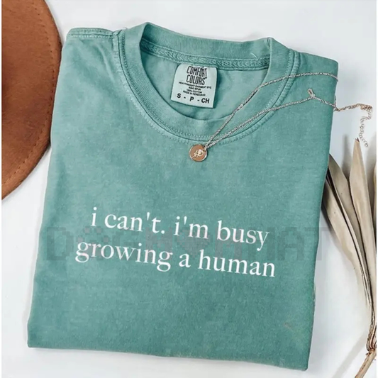 "I Can't I'm Busy Growing A Human" Shirt – Funny Pregnancy Tee