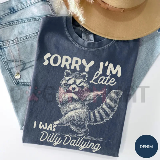 "Sorry I'm Late, I Was Dilly Dallying" Comfort Colors® Tee