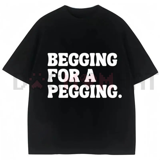 "Begging for A Pegging" Funny Letter Print T-Shirt