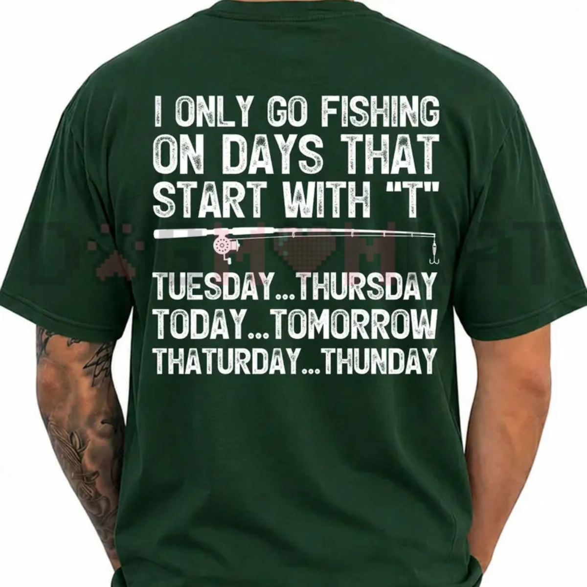I Only Go Fishing Days That Start With T Funny Graphic T-Shirt