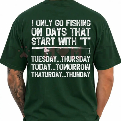 I Only Go Fishing Days That Start With T Funny Graphic T-Shirt