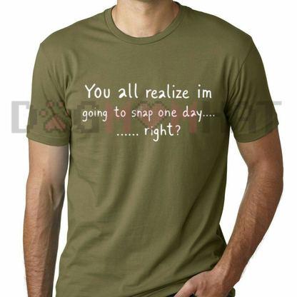 "Going To Snap One Day" Funny Sarcastic Quote T-Shirt - Relatable Attitude Graphic Tee