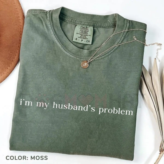 "My Husband's Biggest Problem" Comfort Colors® Shirt – Funny Wife Sarcasm Tee | Sassy Marriage Humor Gift