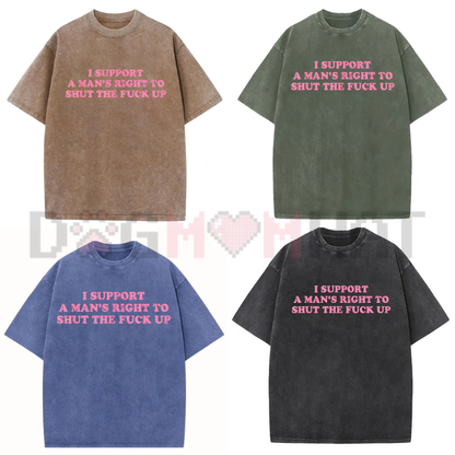 "I Support A Man's Right To Shut Up" T-Shirt