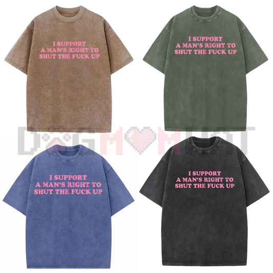 "I Support A Man's Right To Shut Up" T-Shirt