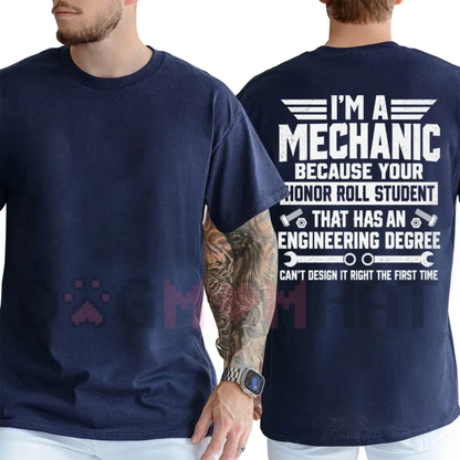 "I'm a Mechanic Because Engineers Can't Get It Right the First Time" Funny T-Shirt - Garage Humor Graphic Tee