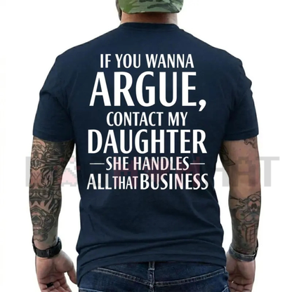 If You Wanna Argue Contact My Daughter T-Shirt - Funny Parent Quote Tee