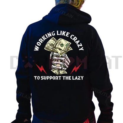 "Working Like Crazy To Support The Lazy" Hoodie