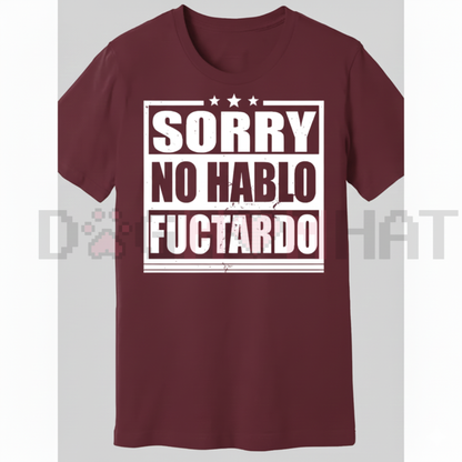 "Sorry No Hablo Fuctardo" Funny T-Shirt