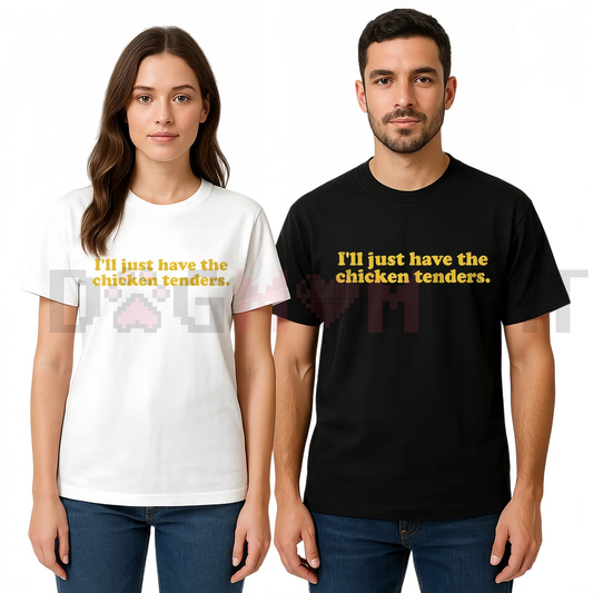 "I'll Just Have The Chicken Tenders" T-Shirt