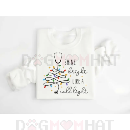 "Shine Bright Like A Call Light" Sweatshirt – Funny Nurse Doctor Gift